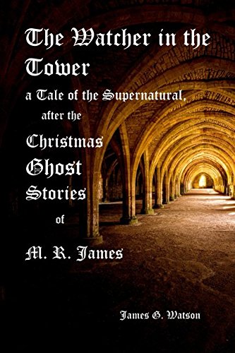 The Watcher in the Tower, A Tale of the Supernatural, after the Christmas Ghost Stories of M. R. James Horror & Mystery