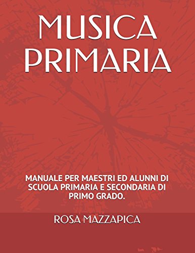 MUSICA PRIMARIA: MANUALE PER MAESTRI ED ALUNNI DI SCUOLA PRIMARIA E SECONDARIADI PRIMO GRADO. Learning & Reference