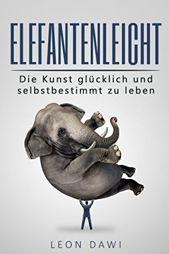 ELEFANTENLEICHT - Die Kunst glücklich und selbstbestimmt zu leben Psychology