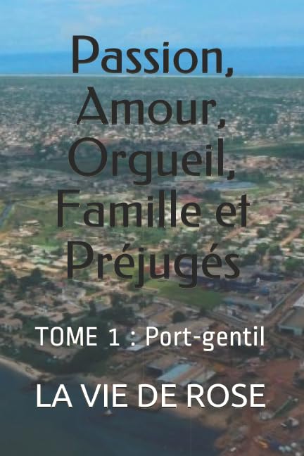 Passion, Amour, Orgueil, Famille et Préjugés: TOME 1 : Port-gentil book