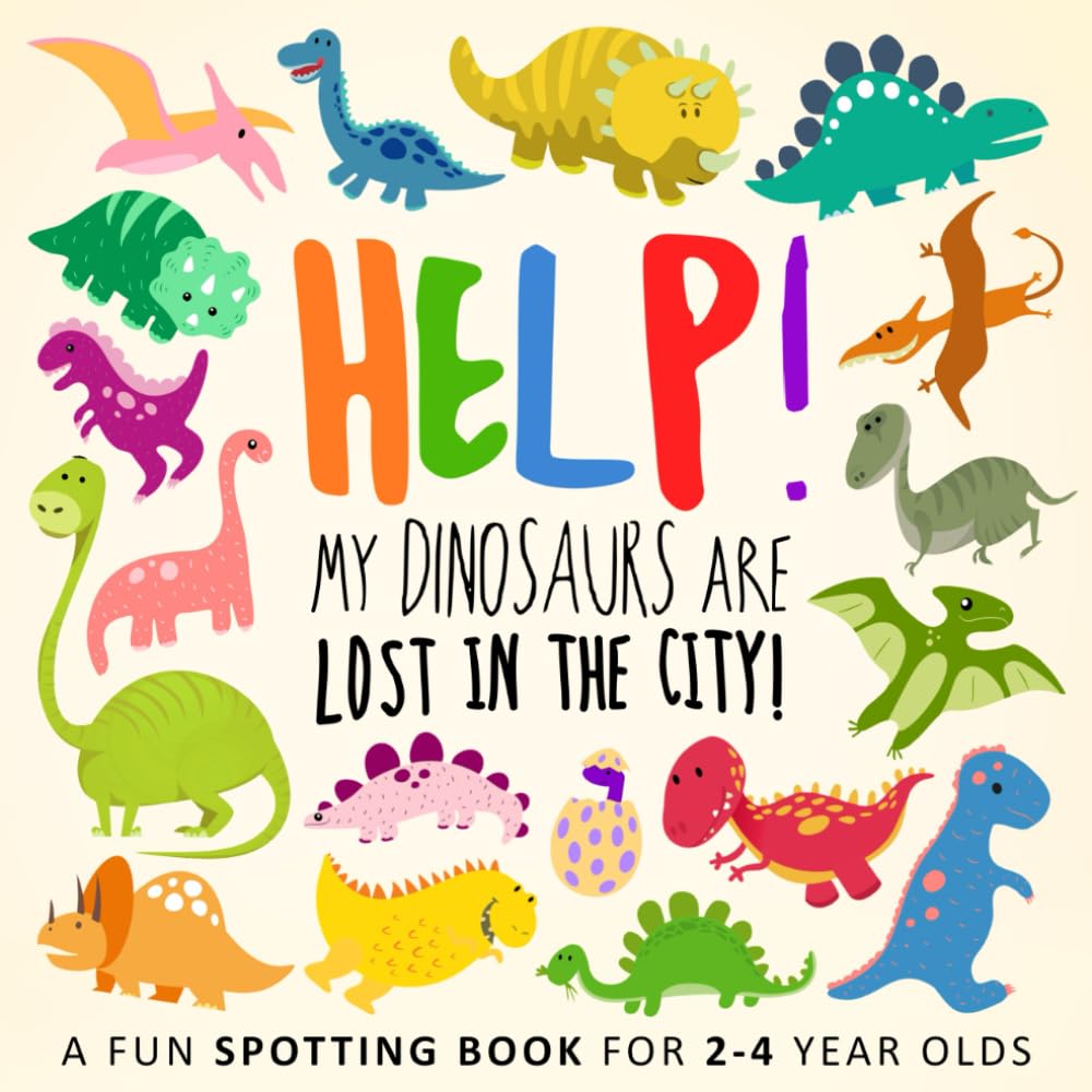 Help! My Dinosaurs are Lost in the City!: A Fun Spotting Book for 2-4 Year Olds (Help! Books, Band 2) Non-fiction