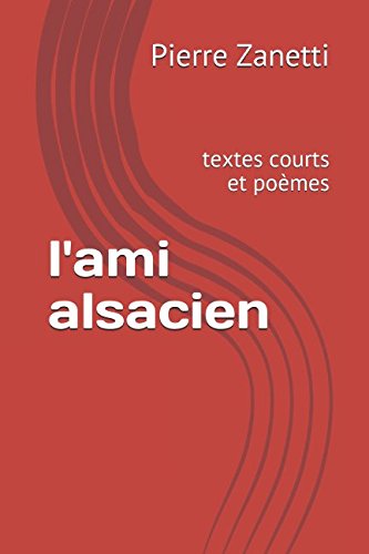 l'ami alsacien: textes courts et poèmes Contemporary literature