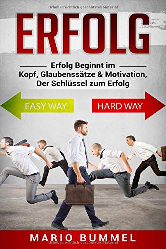 Erfolg : Erfolg Beginnt im Kopf , Glaubenssätze & Motivation , Der Schlüssel zum Erfolg Business, Finance & Career