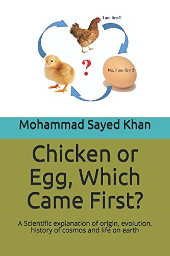 Chicken or Egg, Which came First?: A Scientific explanation of origin, evolution, history of cosmos and life on earth book