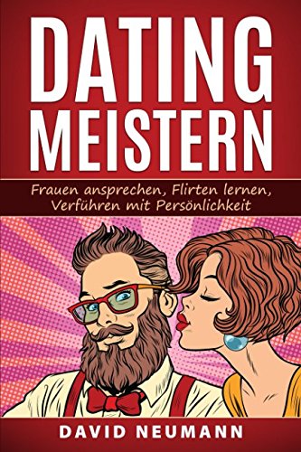 Dating Meistern: Frauen Ansprechen, Flirten lernen, Verführen mit Persönlichkeit Business, Finance & Career