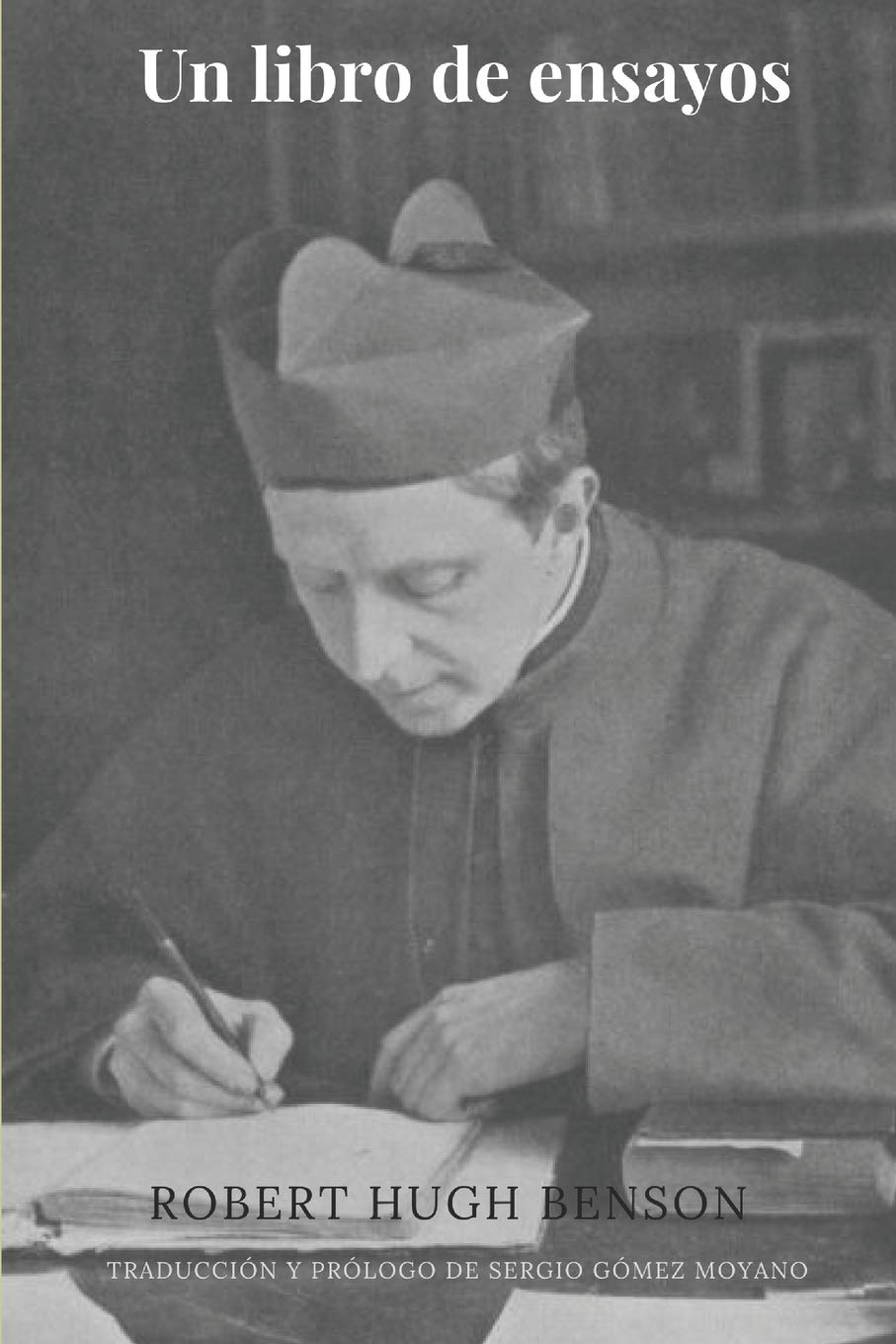 Un libro de ensayos (traducido por Sergio Gómez Moyano): Colección de artículos y conferencias. (Biblioteca de Robert Hugh Benson en castellano, Band 1) Religion & Esotericism