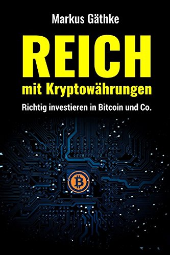 Reich mit Kryptowährungen.: Richtig Investieren in Bitcoin & Co. book