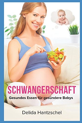 Schwangerschaft: Gesundes Essen für gesündere Babys (Ernährungsratgeber, Band 1) Health, Nutrition & Fitness