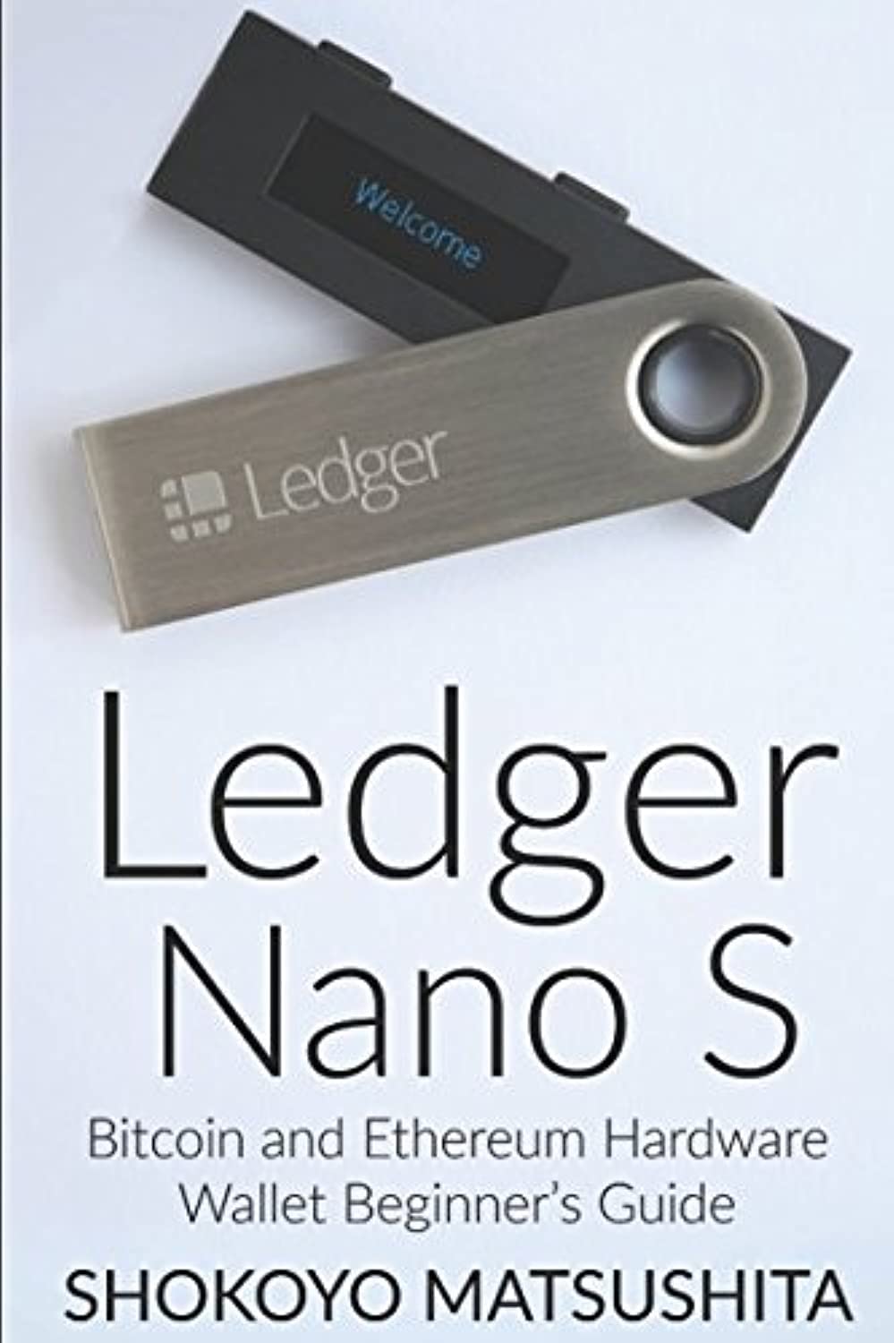 Ledger Nano S: Bitcoin and Ethereum Hardware Wallet Beginner’s Guide (Cryptocurrency, Crypto, Band 1) Computer Science