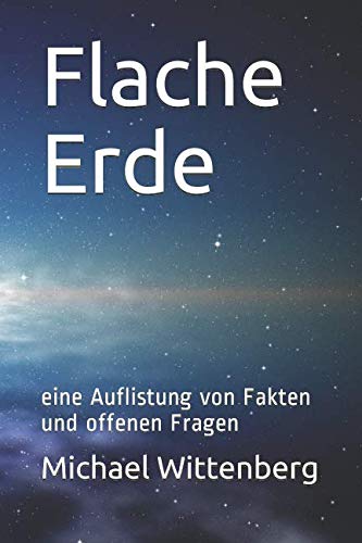 Flache Erde: eine Auflistung von Fakten und offenen Fragen Natural Sciences