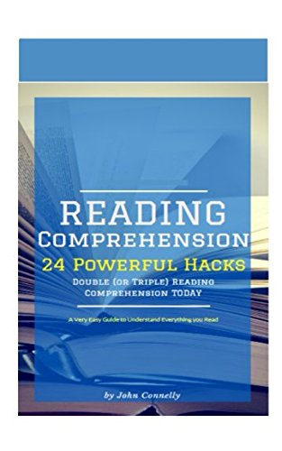 Reading Comprehension: 24 Powerful Hacks - Double or Triple Reading Comprehension TODAY (a very easy guide to understand everything you read) Learning & Reference