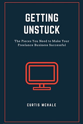 Getting Unstuck: The Pieces You Need to Make Your Freelance Business Successful Business, Finance & Career