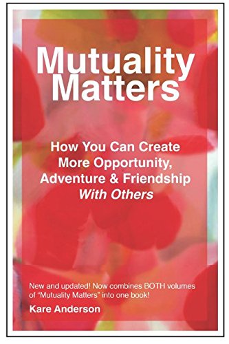 Mutuality Matters: How You Can Create More Opportunity Adventure & Friendship With Others Business, Finance & Career
