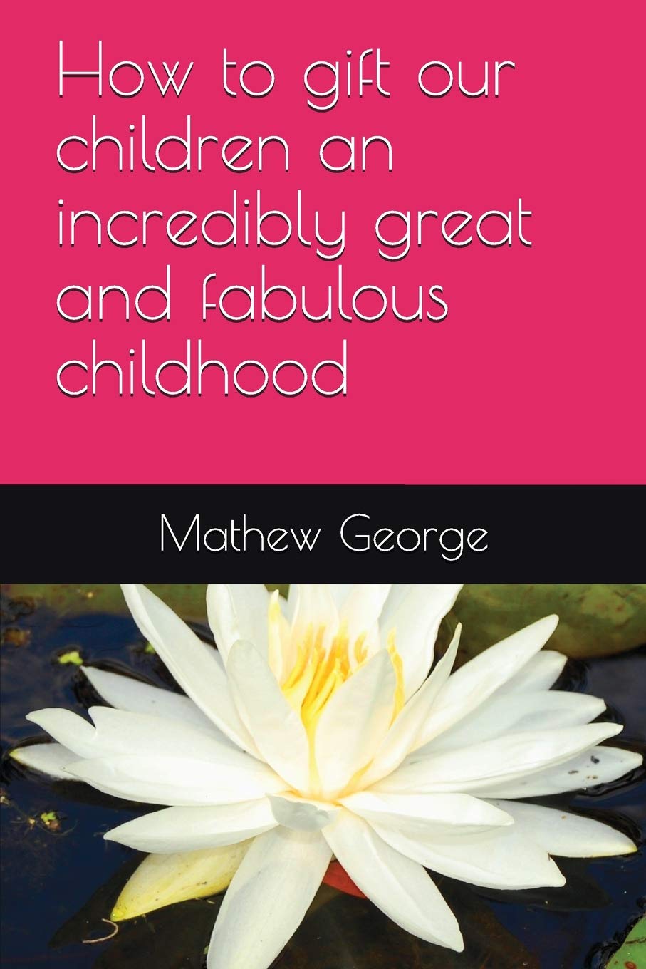 How to gift our children an incredibly great and fabulous childhood (Parenting, Band 1) Learning & Reference
