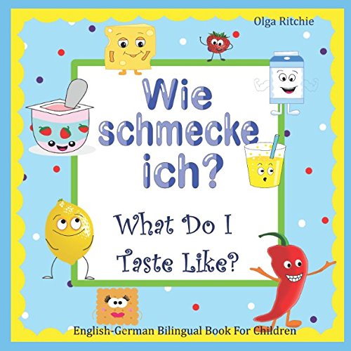 Wie schmecke ich? What do I taste like? English-German Bilingual Book For Children (Bilingual Books for Children, Band 3) Study Guides