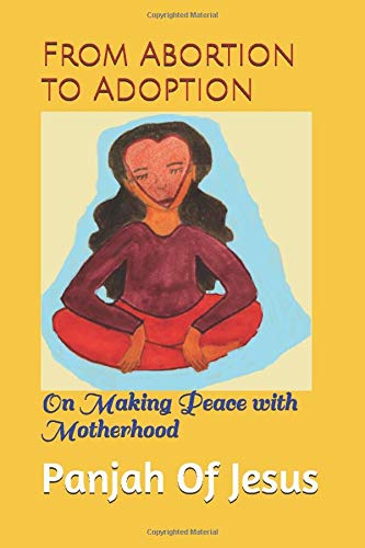 From Abortion to Adoption: On Making Peace with Motherhood Inspiring women