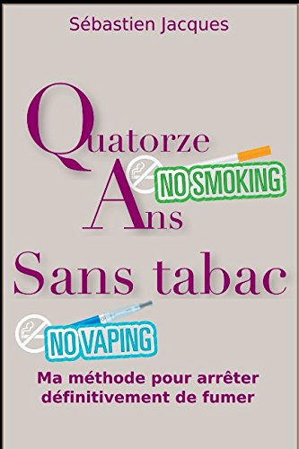 Quatorze ans sans tabac: Ma méthode pour arrêter définitivement de fumer Health, Nutrition & Fitness