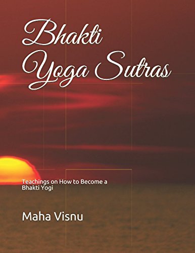 Bhakti Yoga Sutras: Teachings on How to Become a Bhakti Yogi Lifestyle