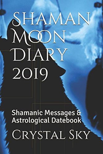 Shaman Moon Diary 2019: Shamanic Messages & Astrological Datebook Reference Books