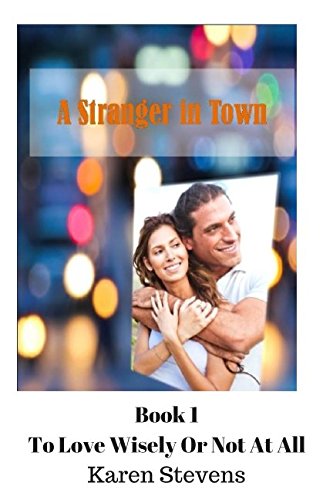 A Stranger In Town (To Love Wisely, Band 1) Contemporary Romance