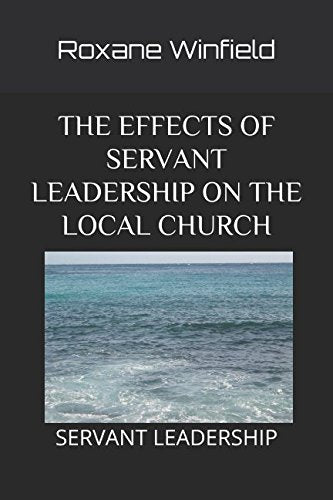 THE EFFECTS OF SERVANT LEADERSHIP ON THE LOCAL CHURCH: SERVANT LEADERSHIP Religion & Esotericism