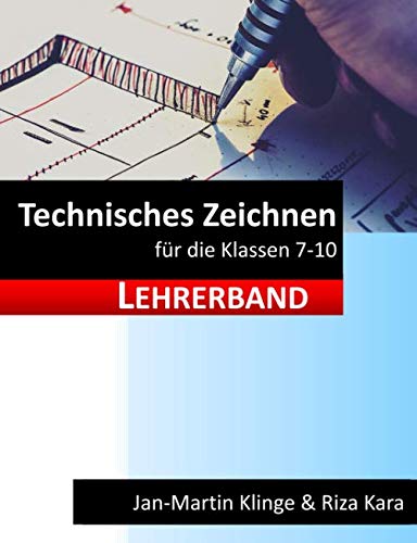 Technisches Zeichnen: für die Klassen 7 - 10 (Lehrerband) (Arbeitslehre unterrichten, Band 5) Media & Communication