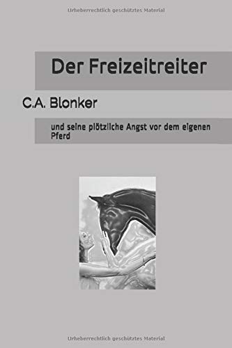 Der Freizeitreiter: und seine plötzliche Angst vor dem eigenen Pferd Pets