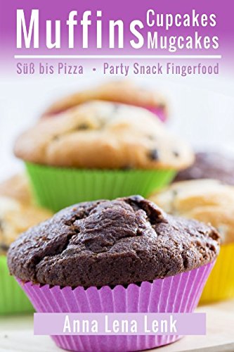 Muffins Cupcakes Mugcakes, Süß bis Pizza, Party Snack Fingerfood Cooking & Enjoying