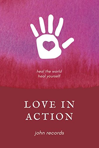 Love in Action: Heal the World, Heal Yourself Religion & Esotericism