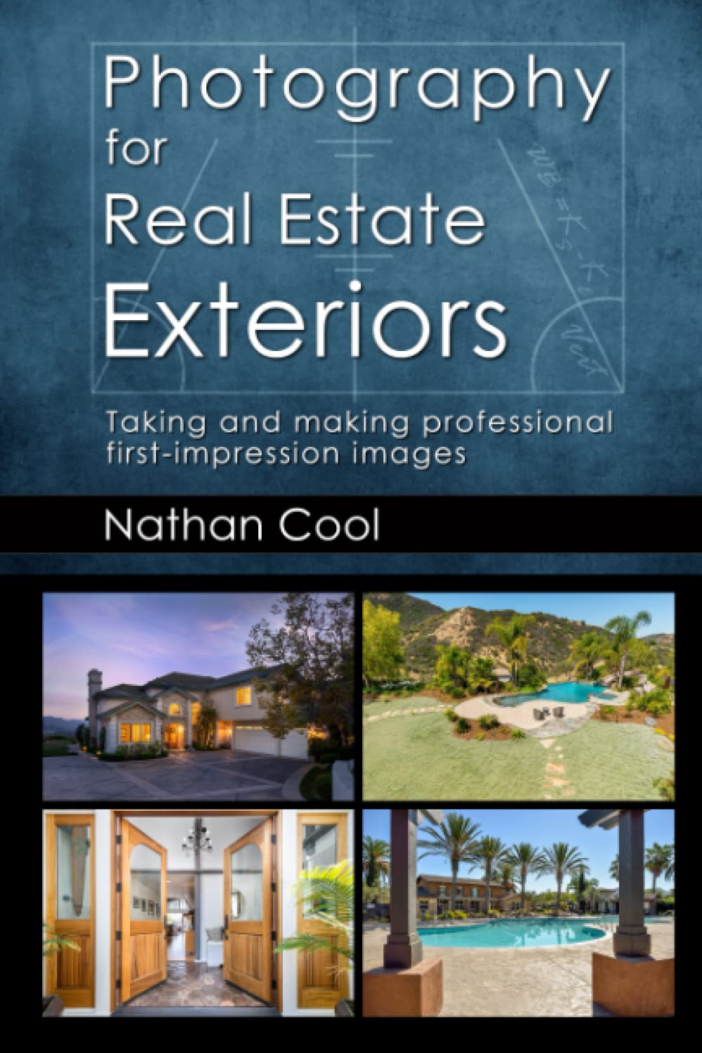 Photography for Real Estate Exteriors: Taking and making professional first-impression images (Real Estate Photography, Band 3) Photography