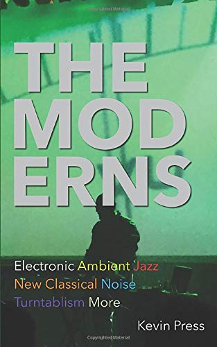 The Moderns: Electronic Ambient New Classical Jazz Noise Turntablism More book