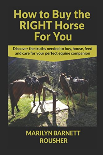 How to Buy the Right Horse for You: Discover the truth needed to buy, house, feed and care for your perfect equine companion Pets