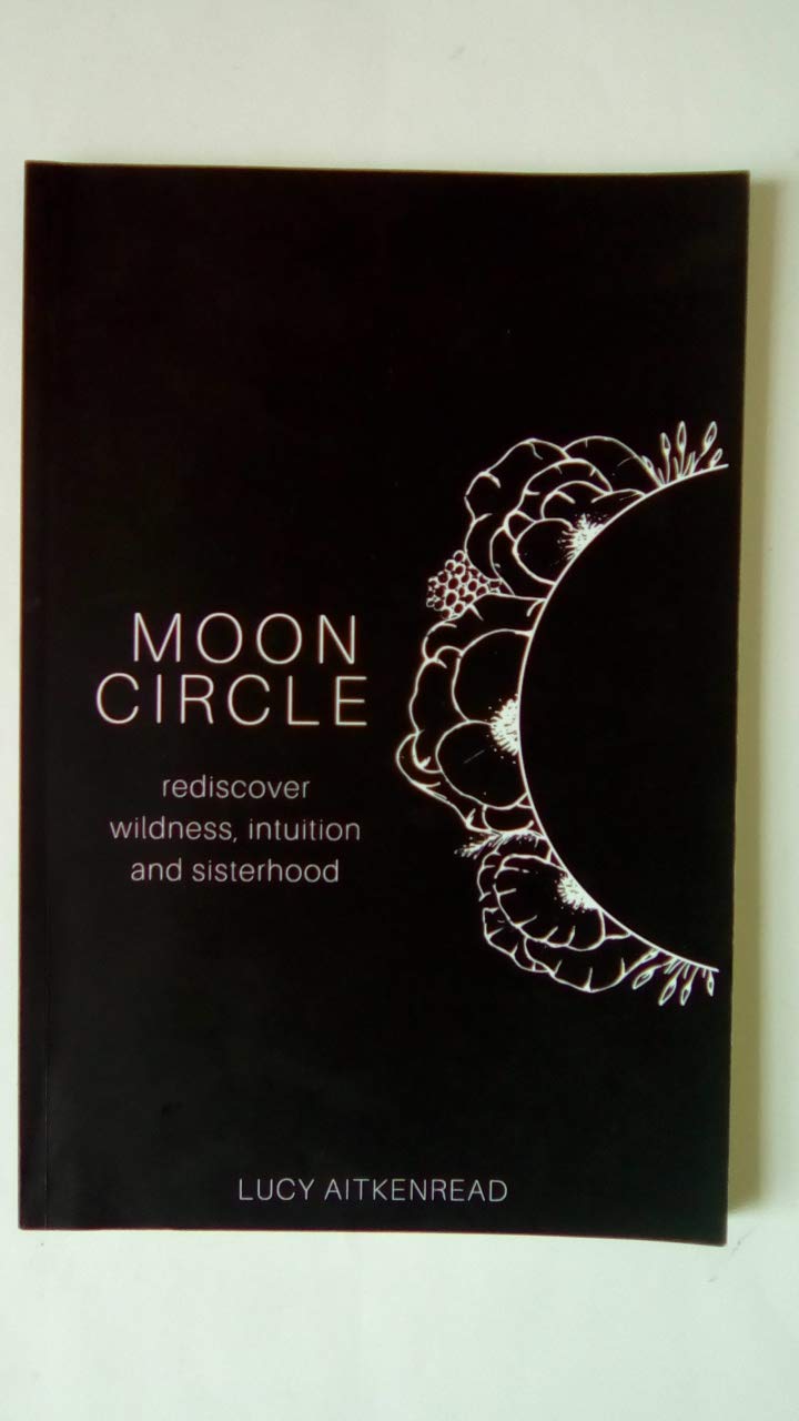Moon Circle: Rediscover intuition, wildness and sisterhood Self-help