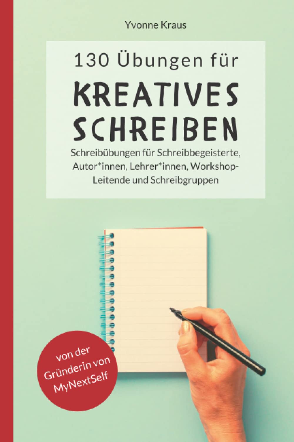 130 Übungen für Kreatives Schreiben: Schreibübungen für Schreibbegeisterte, Autorinnen, Autoren, Lehrerinnen, Lehrer, Workshop-Leitende und ... für Romane und Kurzgeschichten, Band 1) Social Sciences