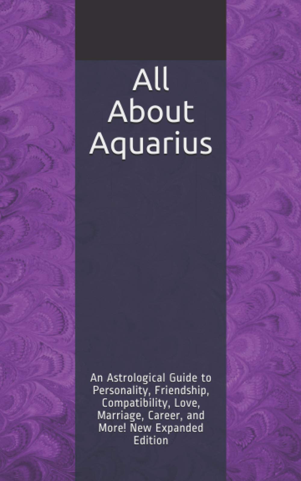 All About Aquarius: An Astrological Guide to Personality, Friendship, Compatibility, Love, Marriage, Career, and More! New Expanded Editio Religion & Esotericism