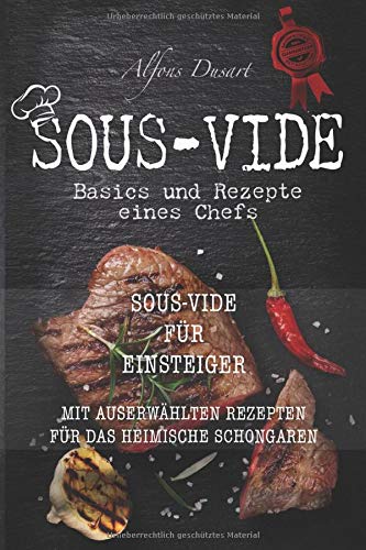 Sous-Vide: Basics und Rezepte eines Chefs (Sous-Vide für Einsteiger mit auserwählten Rezepten für das heimische Schongaren) Medicine