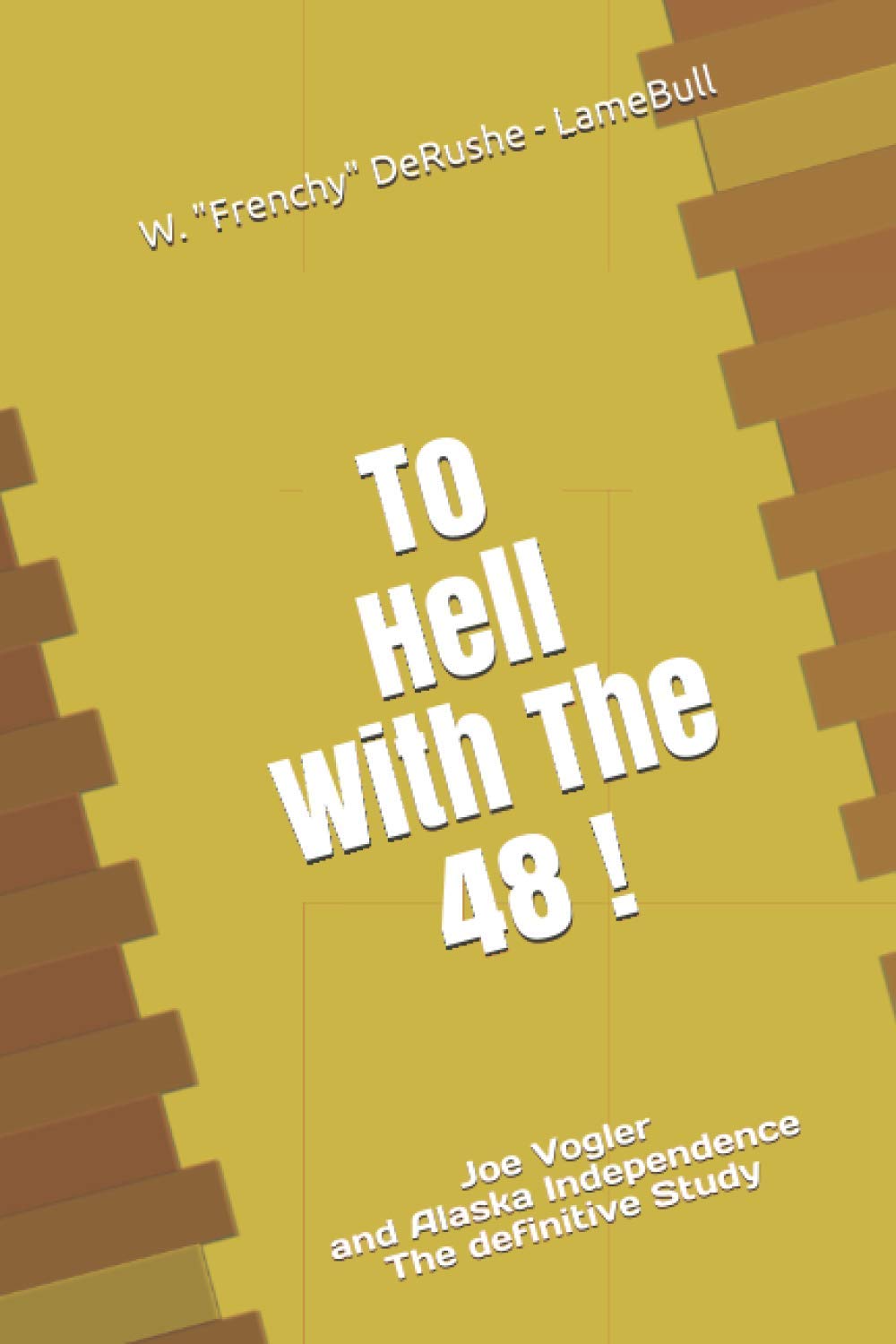 To Hell With The 48: Joe Vogler and Alaska Independence...The definitive Study Education & Training