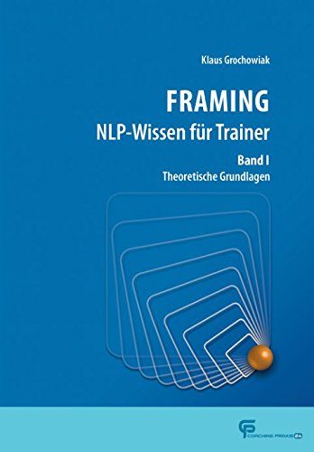 FRAMING NLP-Wissen für Trainer Band 1: Theoretische Grundlagen Business, Finance & Career