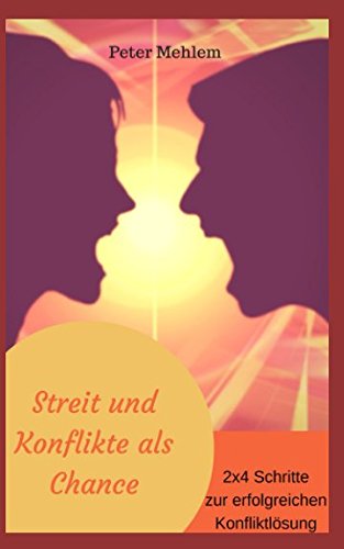 Streit und Konflikte als Chance: 2x4 Schritte zur erfolgreichen Konfliktlösung Psychology