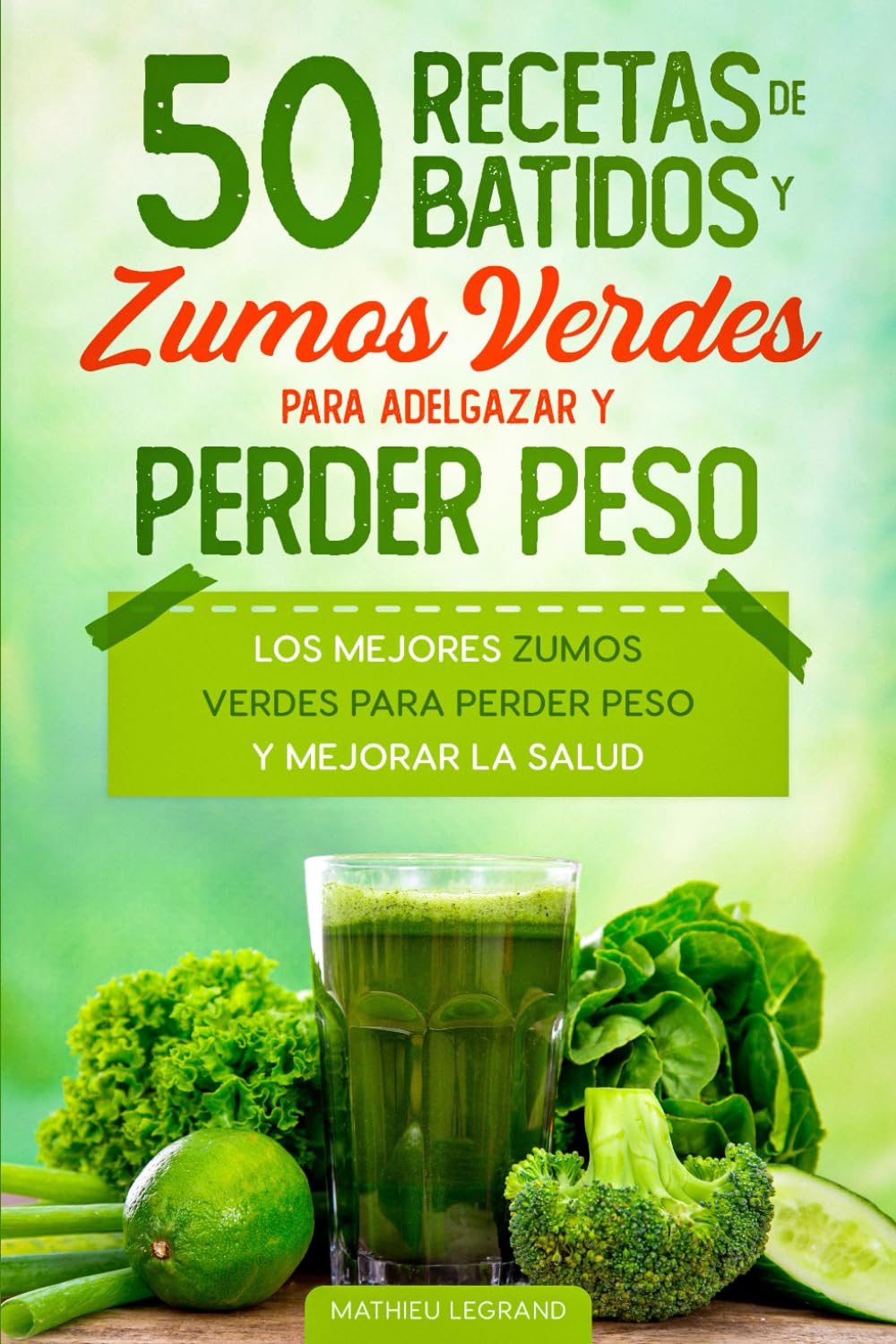 50 recetas de batidos y zumos verdes para perder peso y adelgazar: Los mejores zumos verdes para perder peso y mejorar la salud Health, Nutrition & Fitness