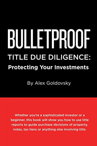 Bulletproof Title Due Diligence: Protecting Your Investments Business, Finance & Career