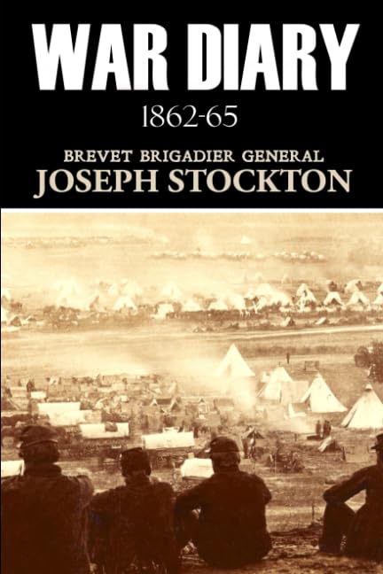 War Diary of General Joseph Stockton (1862~65): (Expanded, Annotated) (Civil War Generals, Band 34) Essays & Short Stories