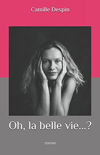 Oh, la belle vie... ?: roman Contemporary literature