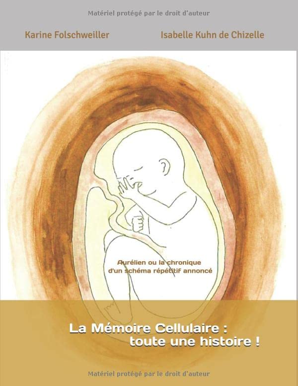 La Mémoire Cellulaire : toute une histoire !: Aurélien ou la chronique d'un schéma répétitif annoncé (Mémoire Cellulaire - Mémoire du Corps, Band 1) Psychology