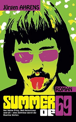 Summer of 69: Der kleine Prinz, Neil Armstrong und ich – eine Zeitreise durch die Roaring Sixties Humour & Satire