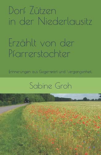 Dorf Zützen In der Niederlausitz, Erinnerungen aus Gegenwart und Vergangenheit, Erzählt von der Pfarrerstochter: Aus Liebe zur Heimat Contemporary literature Books
