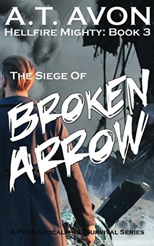 The Siege of Broken Arrow (Hellfire Mighty Post-Apocalyptic Survival Series, Book 3) Historical Fiction
