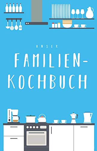 Unser Familienkochbuch: Das Rezeptbuch zum Selberschreiben für die ganze Familie, mit Inhaltsverzeichnis und viel Platz für Notizen Non-fiction