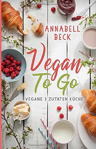 Vegan To Go: Vegane 3 Zutaten Küche Books