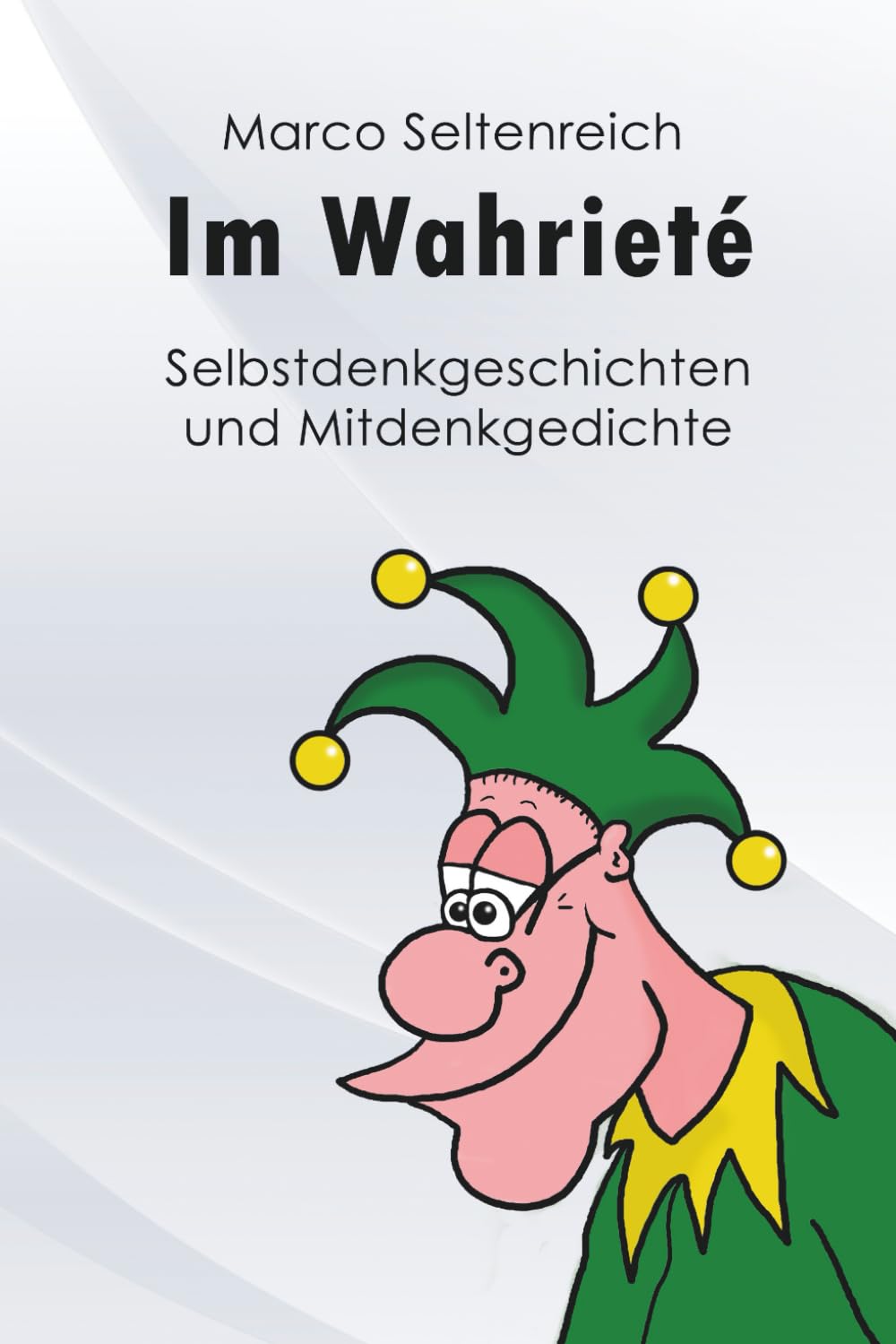 Im Wahrieté: Selbstdenkgeschichten und Mitdenkgedichte Essays & Short Stories